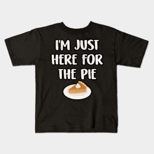 I'm Just Here For The Pie Funny Thanksgiving Christmas Holiday Kids T-Shirt